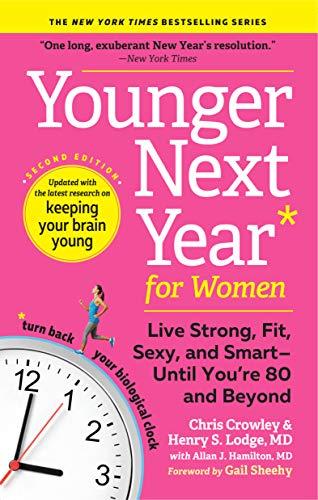 Younger Next Year for Women: Live Strong, Fit, Sexy, and Smart-Until You're 80 and Beyond