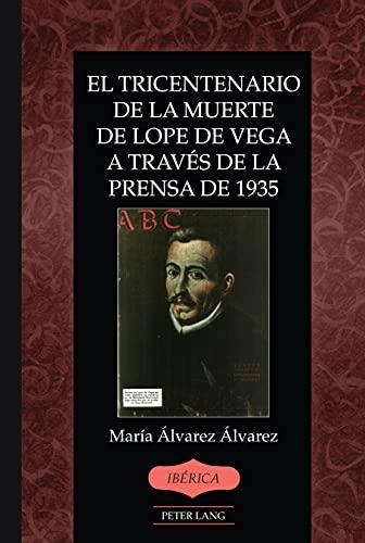 El tricentenario de la muerte de Lope de Vega a través de la prensa de 1935 (Ibérica, Band 49)