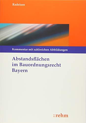 Abstandsflächen im Bauordnungsrecht Bayern: Kommentierung mit zahlreichen Abbildungen