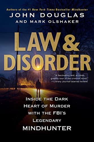 Law & Disorder:: Inside the Dark Heart of Murder with the FBI’s Legendary Mindhunter