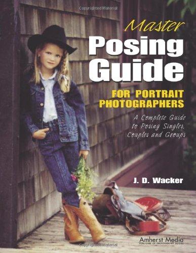 Master Posing Guide for Portrait Photographers: A Complete Guide to Posing Singles, Couples and Groups