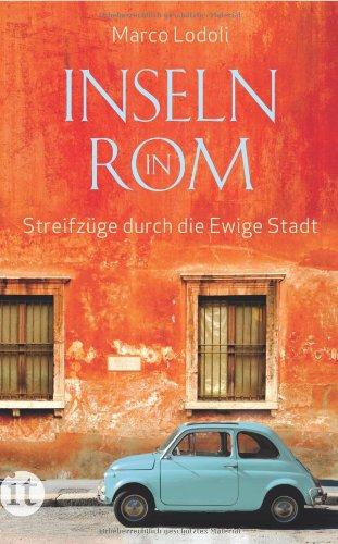 Inseln in Rom: Streifzüge durch die Ewige Stadt (insel taschenbuch)