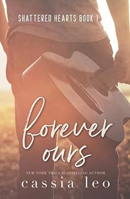 Forever Ours (Shattered Hearts, Band 1)