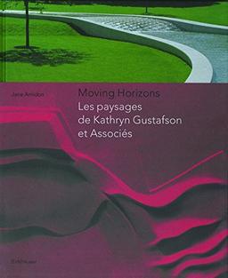 Moving horizons : les paysages de Kathryn Gustafson et associés