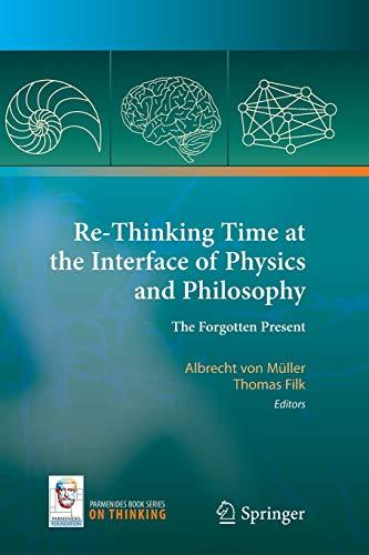 Re-Thinking Time at the Interface of Physics and Philosophy: The Forgotten Present (On Thinking, Band 4)