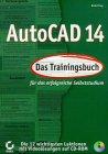 AutoCAD 14. Das Trainingsbuch. Für das erfolgreiche Selbststudium