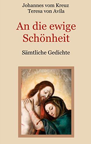 An die ewige Schönheit - Sämtliche Gedichte (Schätze der christlichen Literatur, Band 23)