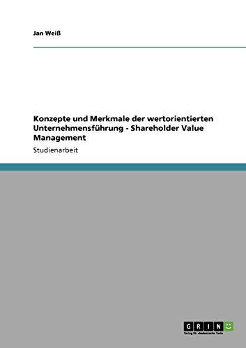 Konzepte und Merkmale der wertorientierten Unternehmensführung - Shareholder Value Management