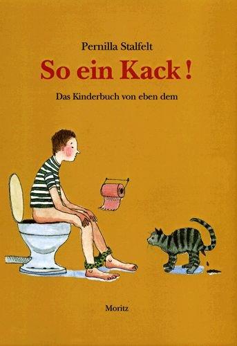 So ein Kack: Das Kinderbuch von eben dem.