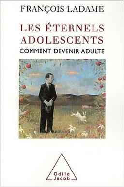 Les éternels adolescents : comment devenir adulte