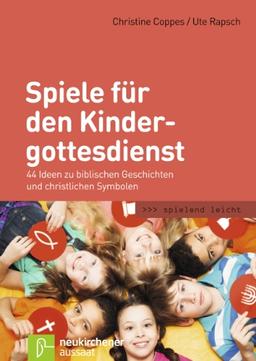 Spiele für den Kindergottesdienst: 44 Ideen zu biblischen Geschichten und christlichen Symbolen