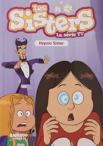 Les sisters : la série TV. Vol. 8. Hypno sister