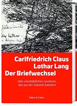 Carlfriedrich Claus/ Lothar Lang: Der Briefwechsel: Herausgegeben von Elke Lang und mit einem Essay von Brigitta Milde