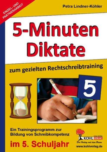 Fünf-Minuten-Diktate / 5. Schuljahr zum gezielten Rechtschreibtraining: Trainingsprogramm zur Bildung von Schreibkompetenz im 5. Schuljahr