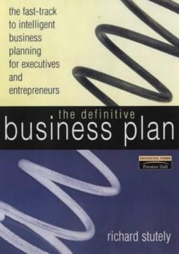 The Definitive Business Plan: The Fast-track to Intelligent Business Planning for Executives and Entrepreneurs