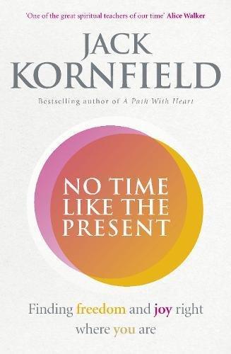 No Time Like the Present: Finding Freedom and Joy Where You Are (Good Food Eat Well)