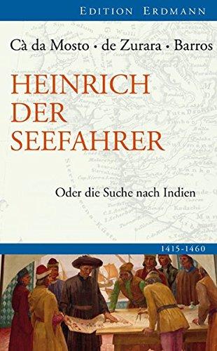 Heinrich der Seefahrer: Oder die Suche nach Indien 1415-1460 (Edition Erdmann)