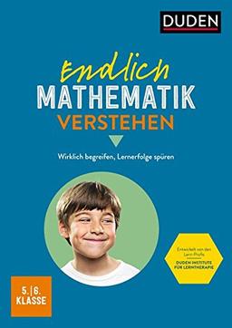 Endlich Mathematik verstehen 5./6. Klasse: Wirklich begreifen, Lernerfolge spüren