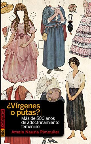 ¿Vírgenes o putas?: Más de 500 años de adoctrinamiento femenino (ORREAGA)