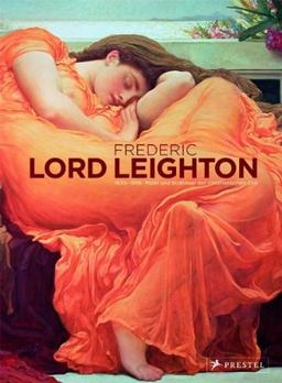 Frederic, Lord Leighton (1830-1896): Maler und Bildhauer der viktorianischen Zeit