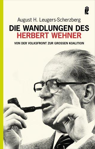 Die Wandlungen des Herbert Wehner: Von der Volksfront zur großen Koalition