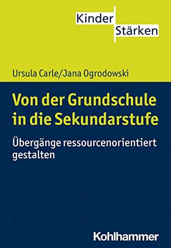 Von der Grundschule in die Sekundarstufe: Übergänge ressourcenorientiert gestalten (KinderStärken, 10, Band 10)