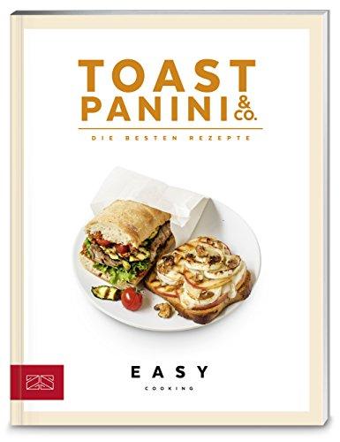 Easy Cooking Kochbücher: Toast, Panini & Co.: Die besten Rezepte