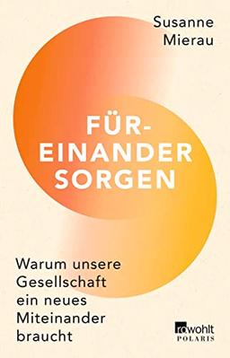 Füreinander sorgen: Warum unsere Gesellschaft ein neues Miteinander braucht