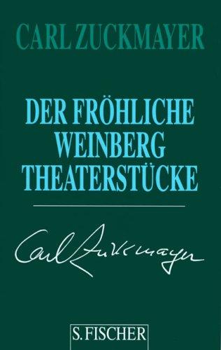 Carl Zuckmayer. Gesammelte Werke in Einzelbänden: Der fröhliche Weinberg: Theaterstücke 1917-1925: Theaterstücke 1917 - 1925. Gesammelte Werke in Einzelbänden