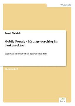 Mobile Portale - Lösungsvorschlag im Bankensektor: Exemplarisch diskutiert am Beispiel einer Bank