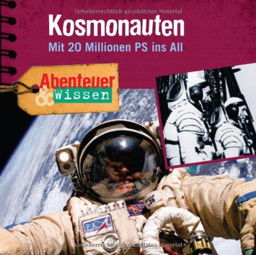 Abenteuer & Wissen: Kosmonauten. Mit 20 Millionen PS ins All