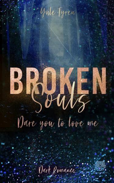 Broken Souls - Dare you to love me (Band 1) (Dark Romance)