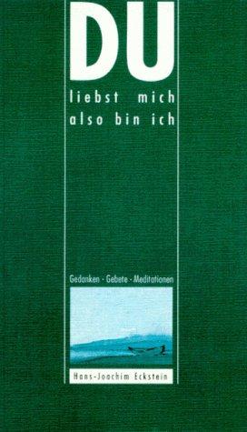 Du liebst mich also bin ich. Gedanken. Gebete. Meditationen