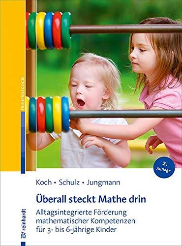 Überall steckt Mathe drin: Alltagsintegrierte Förderung mathematischer Kompetenzen für 3- bis 6-jährige Kinder