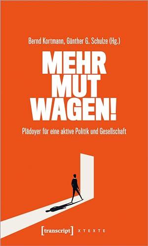 Mehr Mut wagen!: Plädoyer für eine aktive Politik und Gesellschaft (X-Texte zu Kultur und Gesellschaft)