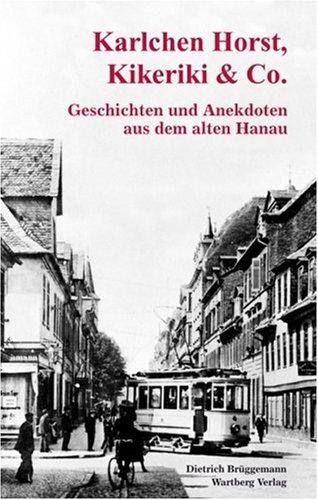 Karlchen Horst, Kikeriki & Co. - Geschichten und Anekdoten aus dem alten Hanau