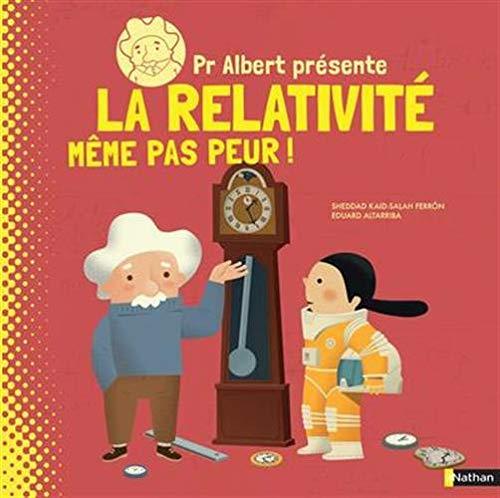 Pr Albert présente. La relativité : même pas peur !