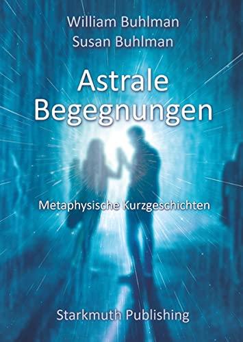 Astrale Begegnungen: Metaphysische Kurzgeschichten