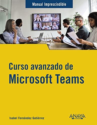 Curso avanzado de Microsoft Teams (MANUALES IMPRESCINDIBLES)