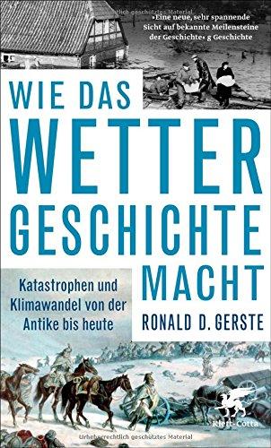 Wie das Wetter Geschichte macht: Katastrophen und Klimawandel von der Antike bis heute