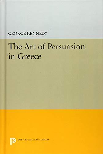 History of Rhetoric, Volume I: The Art of Persuasion in Greece (Princeton Legacy Library, Band 2612)