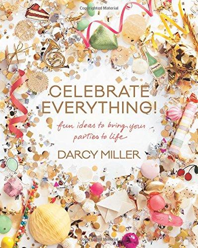 Celebrate Everything!: Fun Ideas to Bring Your Parties to Life