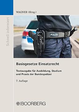 Basisgesetze Einsatzrecht: Textausgabe für Ausbildung, Studium und Praxis der Bundespolizei (Schnell informiert)