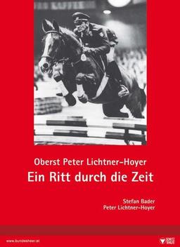 Ein Ritt durch die Zeit: Oberst Peter Lichtner-Hoyer