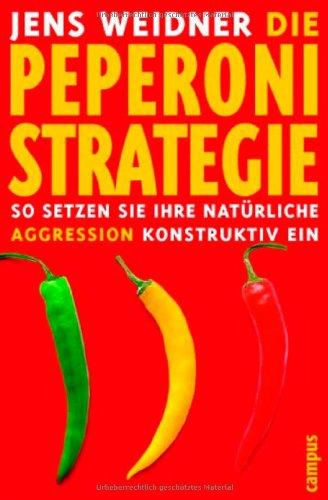 Die Peperoni-Strategie: So setzen Sie Ihre natürliche Aggression konstruktiv ein