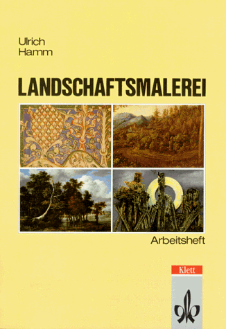 Thema Kunst. Arbeitshefte Kunst für die Sekundarstufe II: Arbeitshefte Kunst für die Sekundarstufe II, Landschaftsmalerei: Theorie und Entwicklung der europäischen Landschaftsmalerei