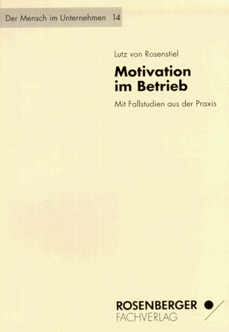 Motivation im Betrieb. Mit Fallstudien aus der Praxis