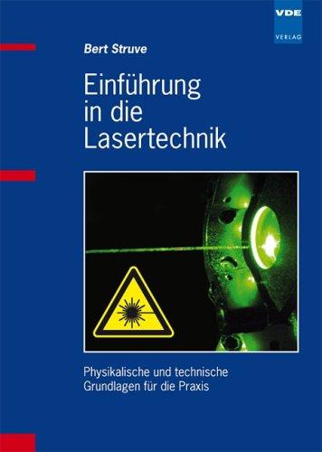 Einführung in die Lasertechnik: Physikalische und technische Grundlagen für die Praxis