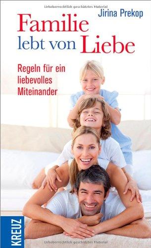 Familie lebt von Liebe: Regeln für ein liebevolles Miteinander: Regeln fÃ1/4r ein liebevolles Miteinander