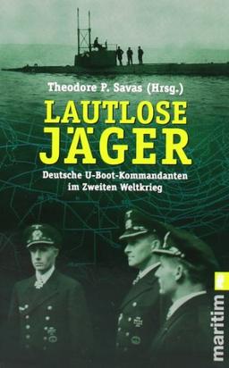 Lautlose Jäger: Deutsche U-Boot-Kommandanten im Zweiten Weltkrieg